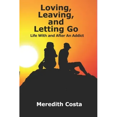 Loving, Leaving, and Letting Go: Life With And After An Addict