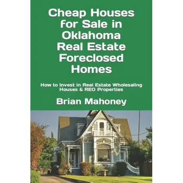 Cheap Houses for Sale in Oklahoma Real Estate Foreclosed Homes: How to Invest in Real Estate Wholesaling Houses & REO Properties