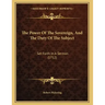 The Power Of The Sovereign, And The Duty Of The Subject: Set Forth In A Sermon (1712)