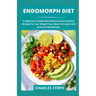 Endomorph Diet: A Beginner's Guide With Delicious And Healthy Recipes To Lose Weight Fast, Boost Strength And Activate Metabolism