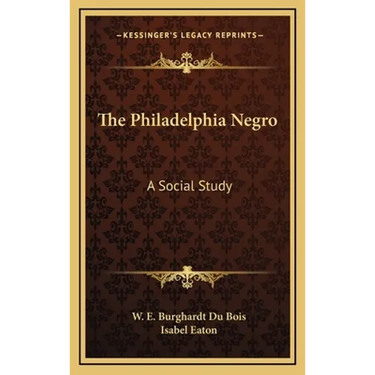 The Philadelphia Negro: A Social Study