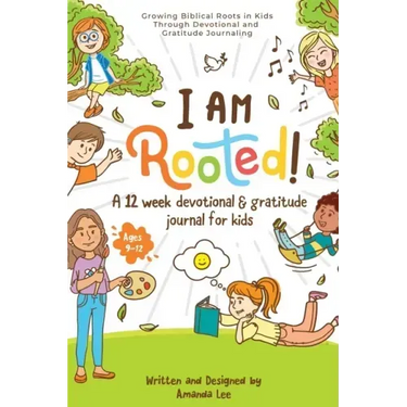 I Am Rooted!: Growing Biblical Roots in Kids Through Devotional and Gratitude Journaling.