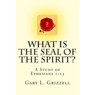 What Is The Seal Of The Spirit?: A Study of Ephesians 1:13