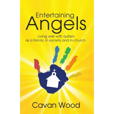 Entertaining Angels: Living well with Autism as a family, in society and in Church