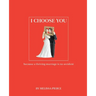 I Choose You: Because a Thriving Marriage Is No Accident