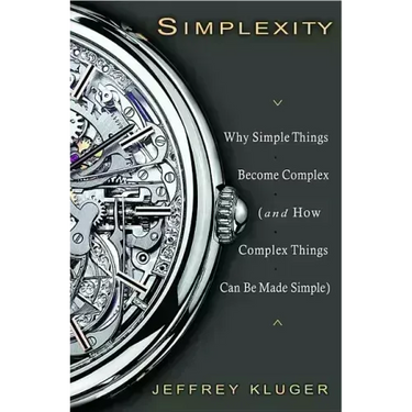 Simplexity: Why Simple Things Become Complex (and How Complex Things Can Be Made Simple)