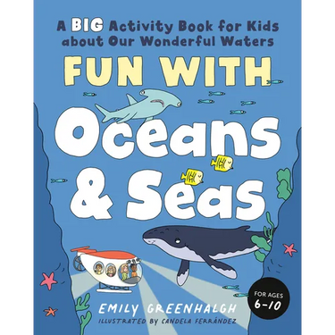 Fun with Oceans and Seas: A Big Activity Book for Kids about Our Wonderful Waters (and Marvelous Marine Life)