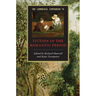 The Cambridge Companion to Fiction in the Romantic Period