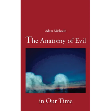 The Anatomy of Evil in Our Time