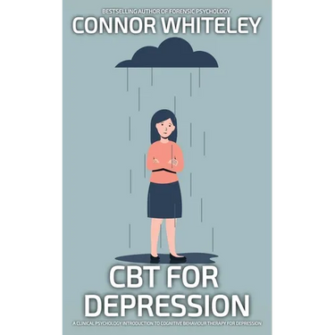 CBT For Depression: A Clinical Psychology Introduction To Cognitive Behavioural Therapy For Depression