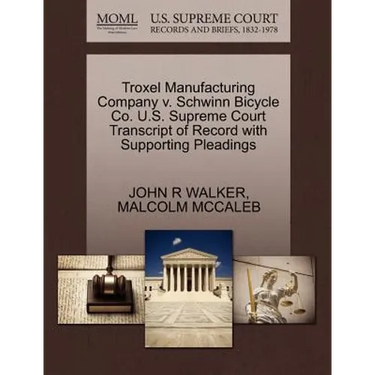 Troxel Manufacturing Company V. Schwinn Bicycle Co. U.S. Supreme Court Transcript of Record with Supporting Pleadings