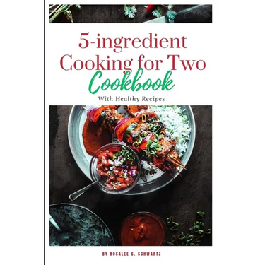 5-ingredient Cooking for Two cookbook 2024: The ultimate 5-ingredient cookbook for two meal, slow cooker, Healthy Recipes including pictures