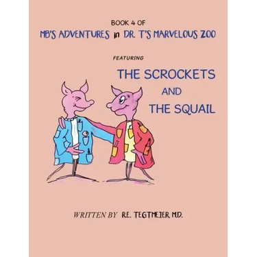 Book 4 of Mb'S Adventures in Dr. T'S Marvelous Zoo: Featuring: the Scrockets and the Squail