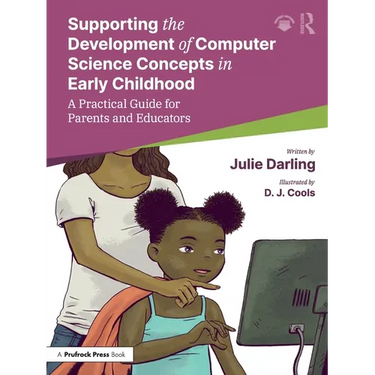 Supporting the Development of Computer Science Concepts in Early Childhood: A Practical Guide for Parents and Educators