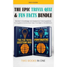 The Epic Trivia Quiz & Fun Facts Bundle: Random Knowledge and Awesome Trivia Questions - For Laughter at Family Road Trips, Trivia Night or the Bathro