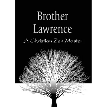 Brother Lawrence: A Christian Zen Master