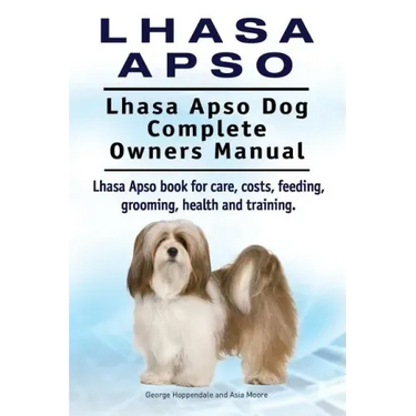 Lhasa Apso. Lhasa Apso Dog Complete Owners Manual. Lhasa Apso book for care, costs, feeding, grooming, health and training.