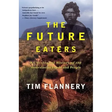 The Future Eaters: An Ecological History of the Australasian Lands and People
