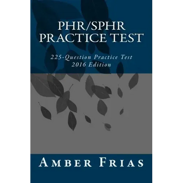 PHR/SPHR Practice Test - 2016 Edition: 225-Question Practice Test
