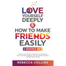 Love Yourself Deeply & How To Make Friends Easily 2 Books In 1