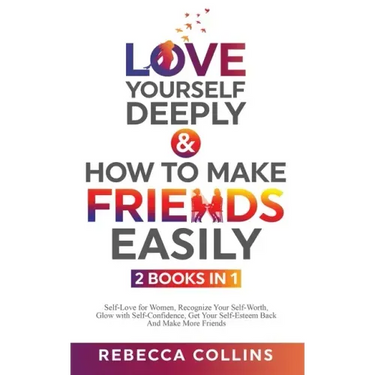 Love Yourself Deeply & How To Make Friends Easily 2 Books In 1