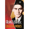Franz Kafka: Collected Works