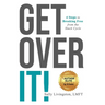 Get Over It!: 4 Steps to Breaking Free from the Stuck Cycle