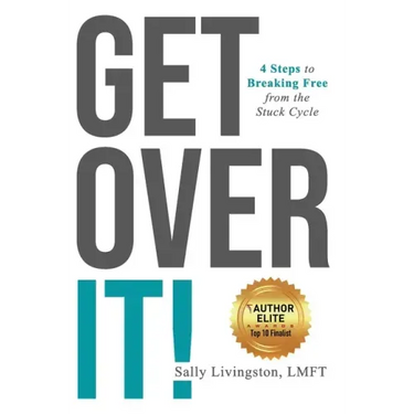 Get Over It!: 4 Steps to Breaking Free from the Stuck Cycle