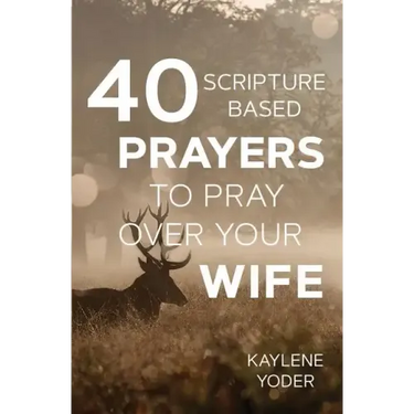 40 Scripture-based Prayers to Pray Over Your Wife