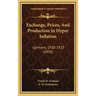 Exchange, Prices, And Production In Hyper Inflation: Germany, 1920-1923 (1930)
