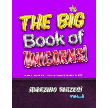 The Big Book of Unicorns! Amazing Mazes! Vol. 2: The Perfect Unicorn Gift for Girls! Activity Book for Kids of All Ages!