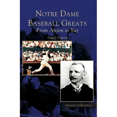 Notre Dame Baseball Greats: From Anson to Yaz
