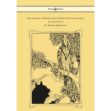 The Talking Thrush and Other Tales from India - Illustrated by W. Heath Robinson