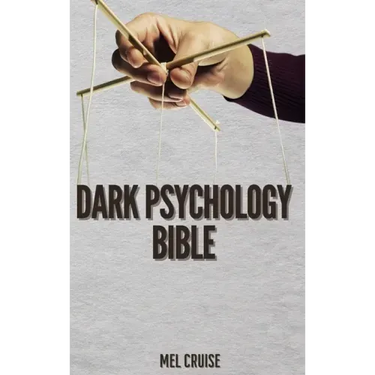 Dark Psychology Bible: The Essential Guide to Stop Being Manipulated.