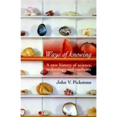 Ways of Knowing: A New History of Science, Technology and Medicine