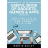 The Useful Book of Gadgets, Gizmos & Apps: Solving Life's Lttle Problems One Gadget at a Time