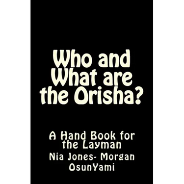 Who and What are the Orisha?: A Layman's Guide