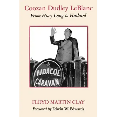 Coozan Dudley LeBlanc: From Huey Long to Hadacol