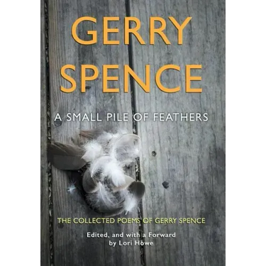 A Small Pile of Feathers: The Collected Poems of Gerry Spence