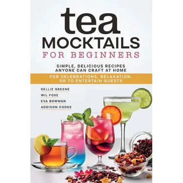 Tea Mocktails For Beginners: Simple Delicious Recipes Anyone Can Craft At Home
