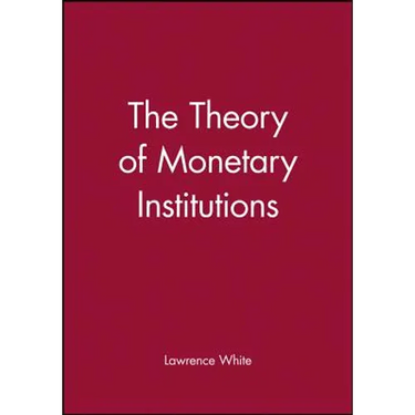 The Theory of Monetary Institutions