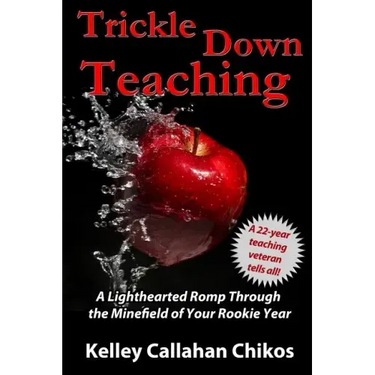 Trickle Down Teaching: A Lighthearted Romp Through the Minefield of Your Rookie Year