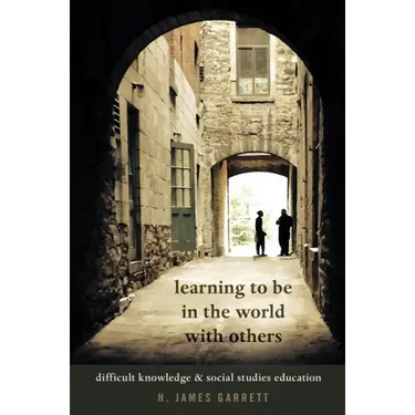 Learning to Be in the World with Others: Difficult Knowledge and Social Studies Education