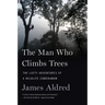 The Man Who Climbs Trees: The Lofty Adventures of a Wildlife Cameraman