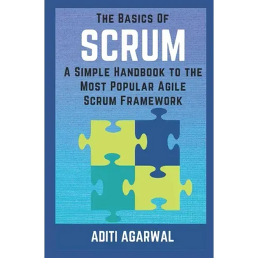 The Basics of SCRUM: A Simple Handbook to the Most Popular Agile Scrum Framework