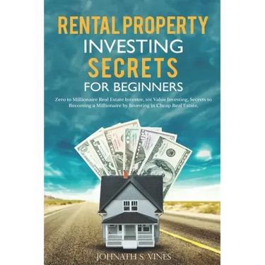 Rental Property Investing secrets for Beginners: Zero to Millionaire Real Estate Investor, 101 Value Investing, Secrets to Becoming a Millionaire by I