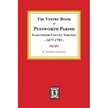 The Vestry Book of Petsworth Parish, Gloucester County Virginia, 1677-1793.