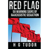 Red Flag: 50 Warning Signs of Narcissistic Seduction