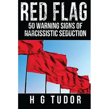 Red Flag: 50 Warning Signs of Narcissistic Seduction