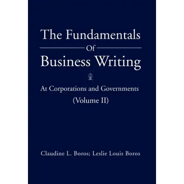 The Fundamentals of Business Writing: At Corporations and Governments (Volume II)